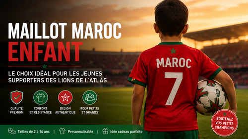 Maillot Maroc enfant : comment choisir le meilleur maillot pour un jeune supporter ?