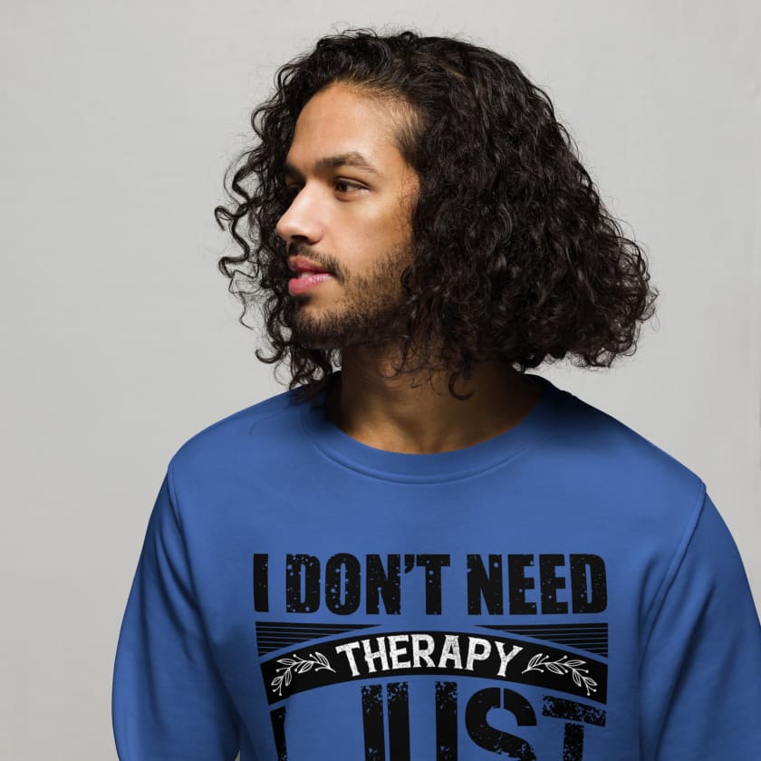 Sweat écologique unisexe design I dont’t need Therapy i just