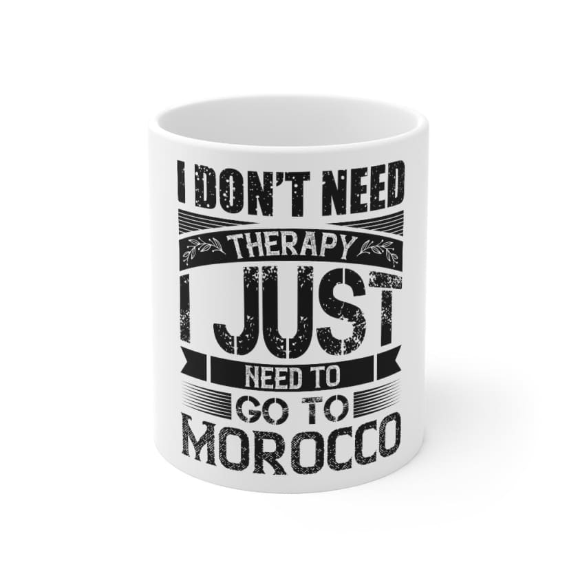 Mug I dont’t need Therapy i just need to go to Morrocco - 