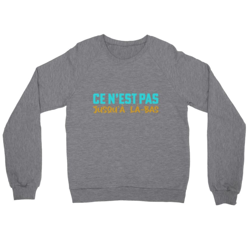 Sweatshirt ce n’est pas jusqu’à là-bas - Heather Gray / S - 