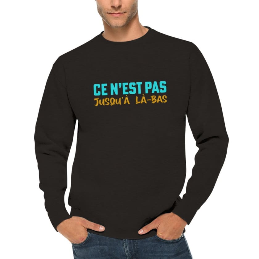 Sweatshirt ce n’est pas jusqu’à là-bas - Print Material