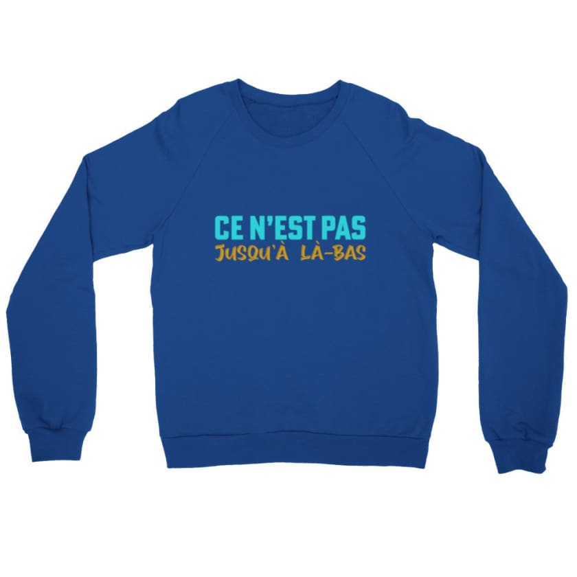 Sweatshirt ce n’est pas jusqu’à là-bas - Royal / S - Print 