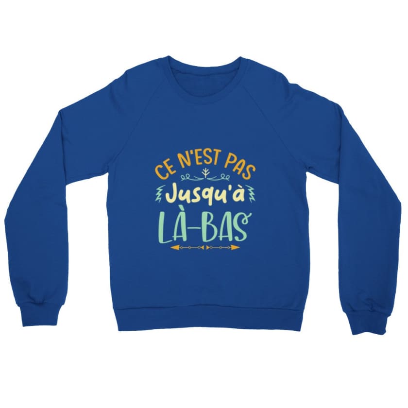 Sweatshirt ce n’est pas jusqu’à là-bas - Royal / S - Print 