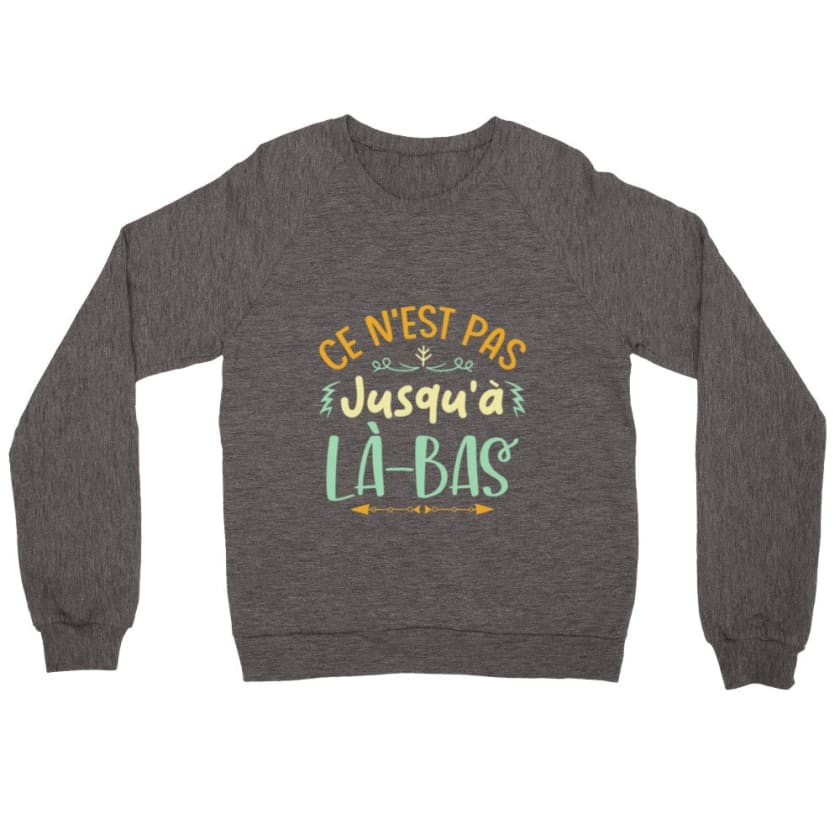Sweatshirt ce n’est pas jusqu’à là-bas - Bruyère charbon / S