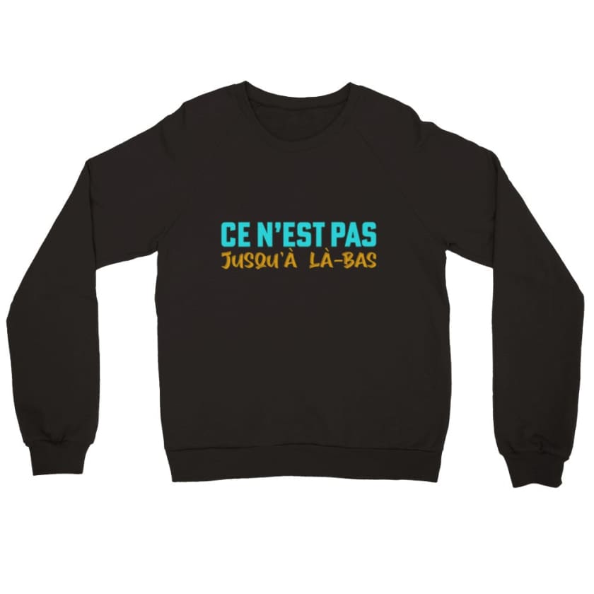 Sweatshirt ce n’est pas jusqu’à là-bas - Print Material