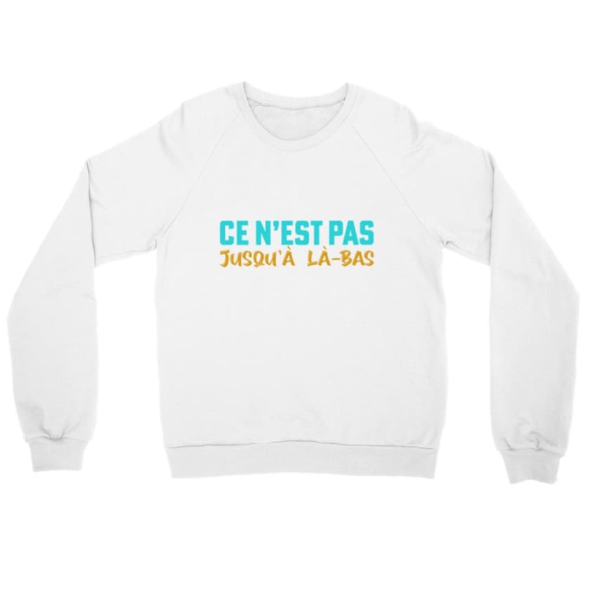 Sweatshirt ce n’est pas jusqu’à là-bas - White / S - Print 
