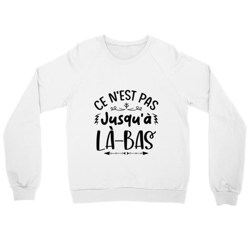 Sweatshirt ce n’est pas jusqu’à là-bas - Blanc / S - Print 