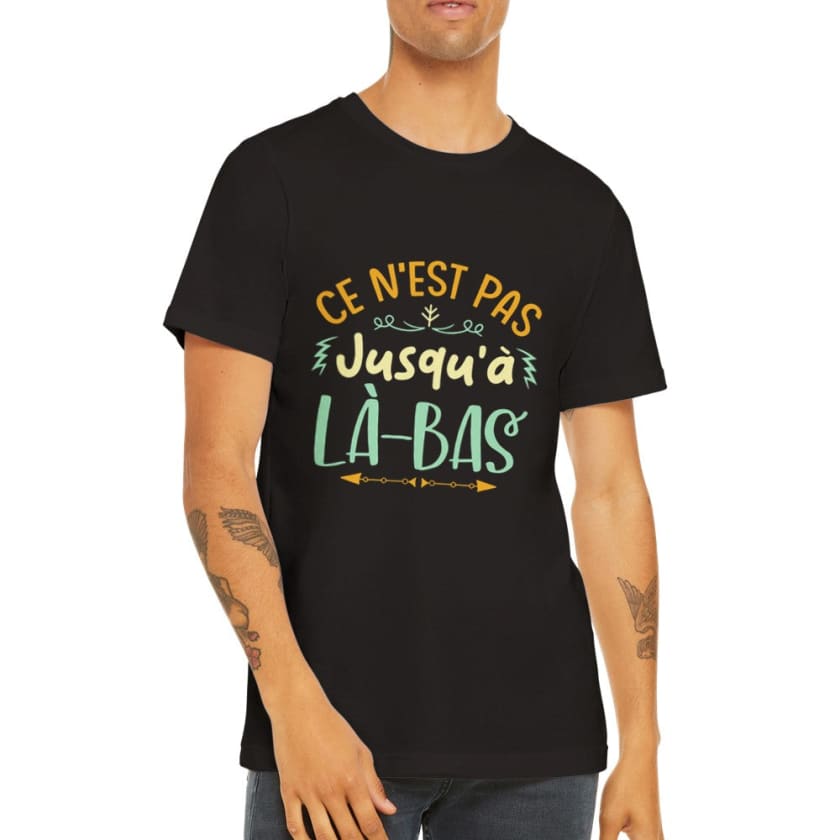 T-shirt ce n’est pas jusqu’à là-bas - Print Material