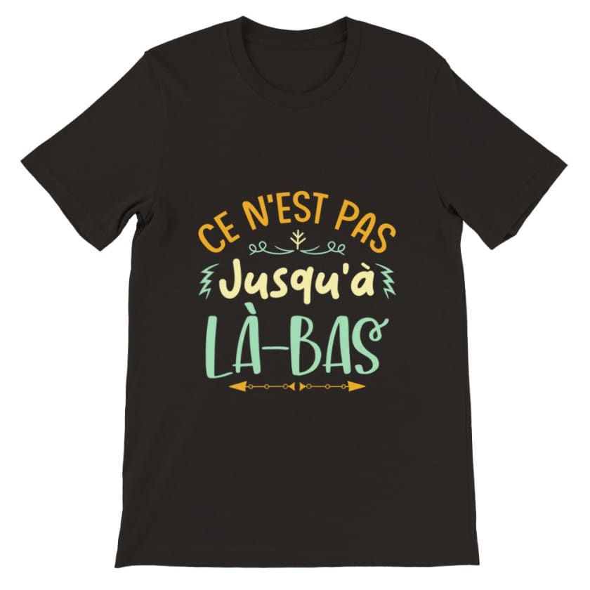 T-shirt ce n’est pas jusqu’à là-bas - Print Material