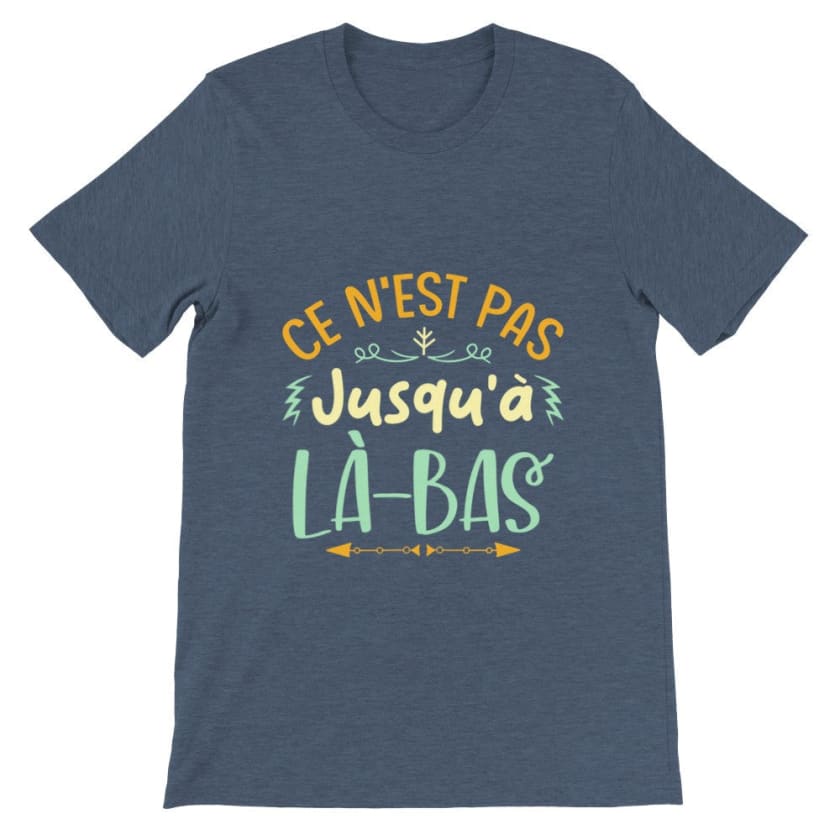 T-shirt ce n’est pas jusqu’à là-bas - Bleu Marine bruyère / 