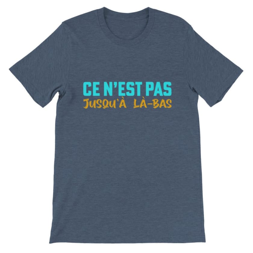 T-shirt ce n’est pas jusqu’à là-bas - Heather Navy / S - 