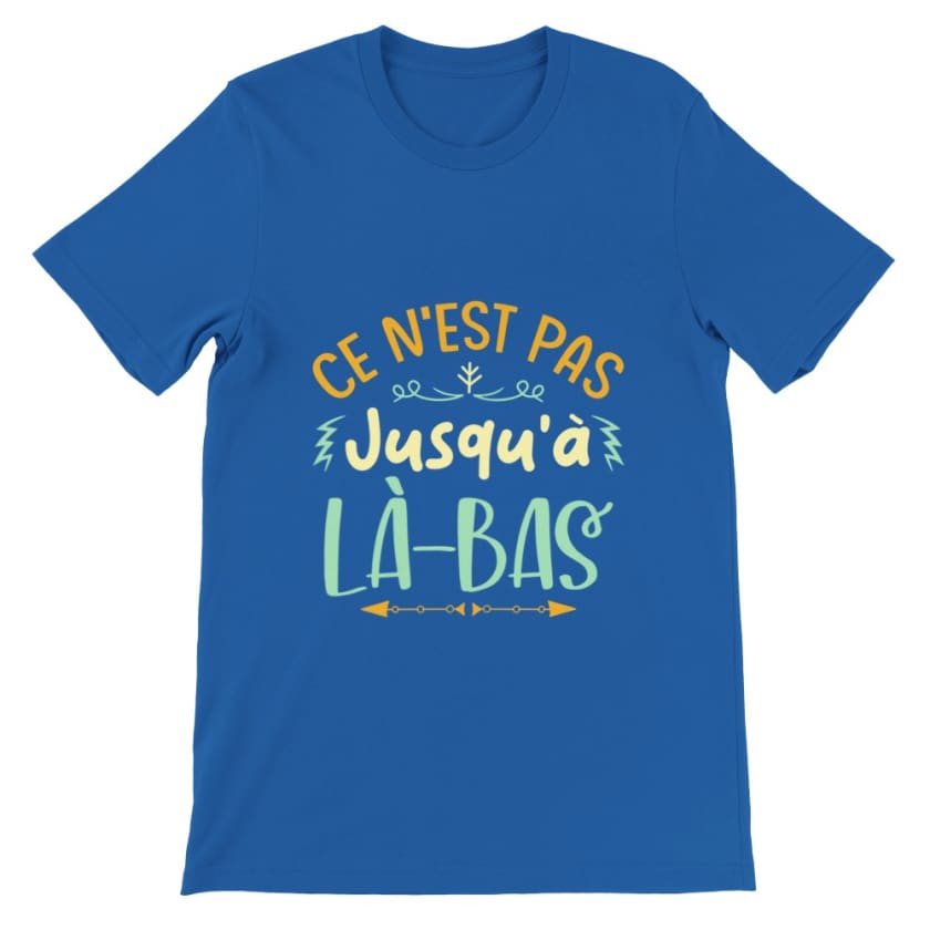 T-shirt ce n’est pas jusqu’à là-bas - Royal / S - Print 