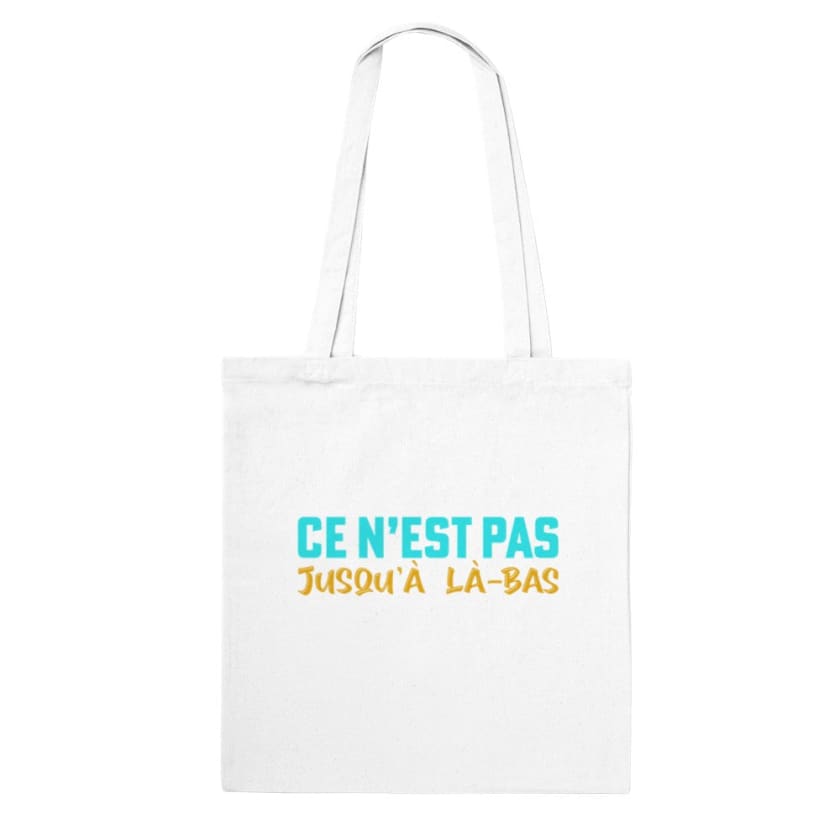Tote Bag ce n’est pas jusqu’à là-bas - White - Print 