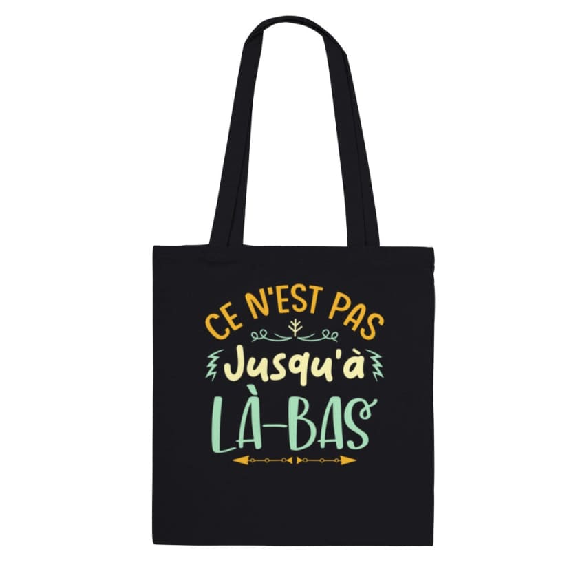 Tote Bag ce n’est pas jusqu’à là-bas - Noir - Print Material