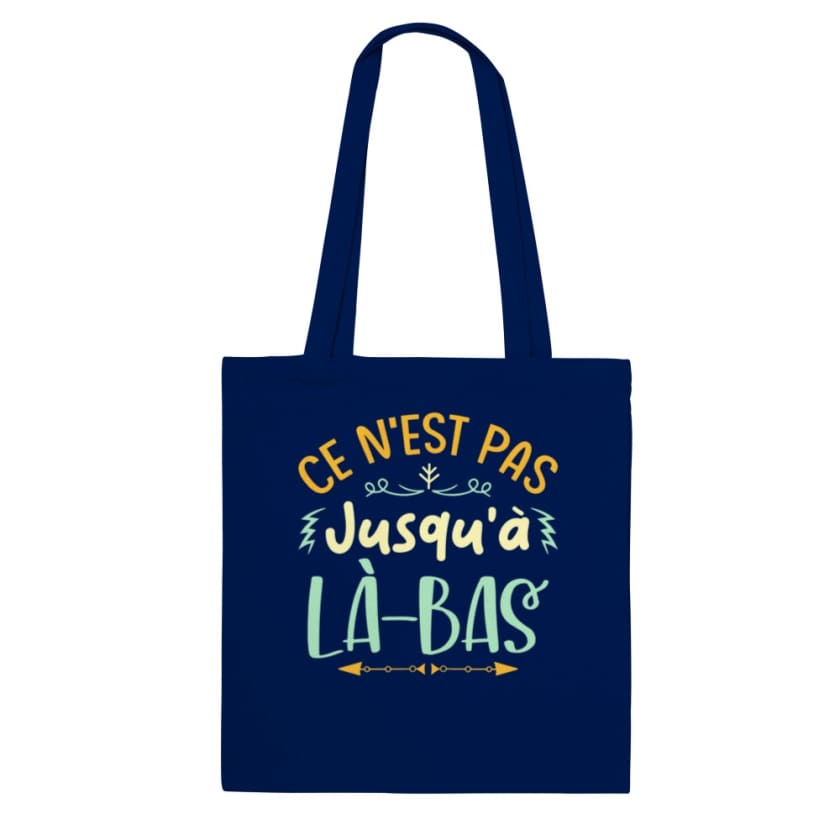 Tote Bag ce n’est pas jusqu’à là-bas - Marine - Print 