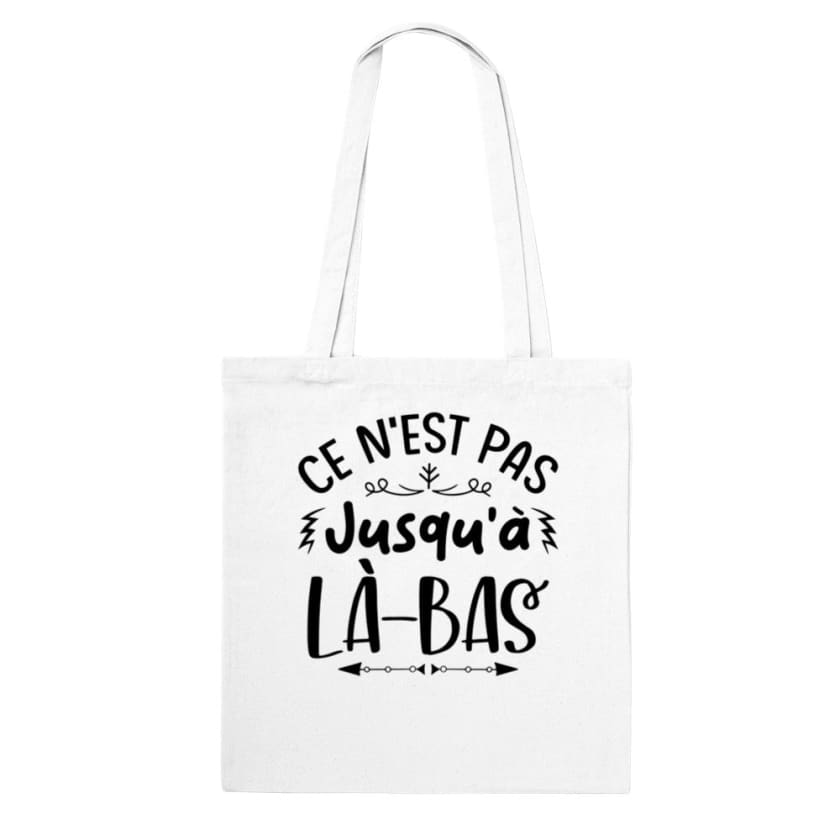 Tote Bag ce n’est pas jusqu’à là-bas - Blanc - Print 